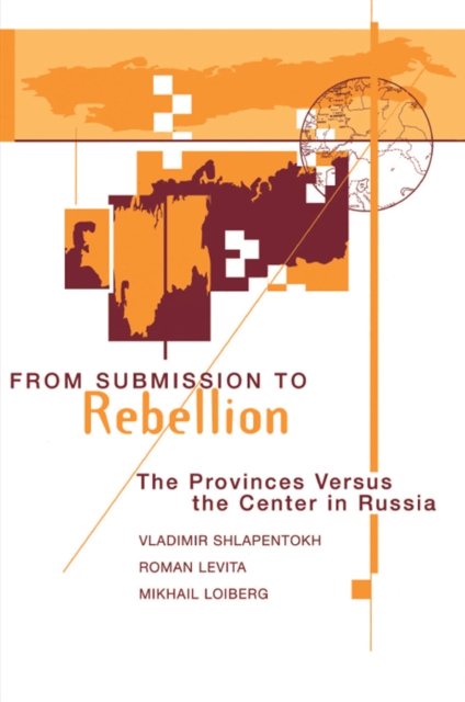 From Submission To Rebellion : The Provinces Versus The Center In Russia, PDF eBook
