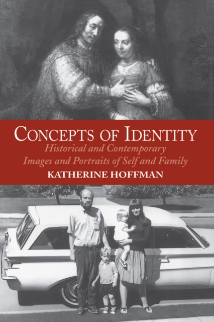 Concepts Of Identity : Historical And Contemporary Images And Portraits Of Self And Family, PDF eBook