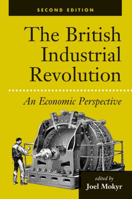 The British Industrial Revolution : An Economic Perspective, EPUB eBook