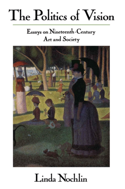 The Politics Of Vision : Essays On Nineteenth-century Art And Society, EPUB eBook