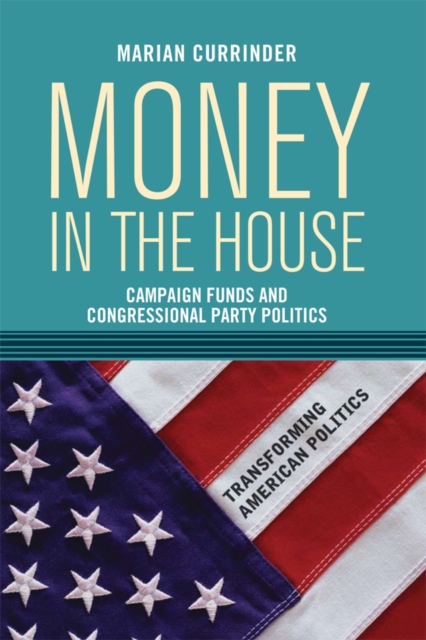 Money In the House : Campaign Funds and Congressional Party Politics, EPUB eBook