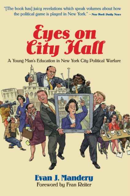 Eyes On City Hall : A Young Man's Education In New York City Political Warfare, EPUB eBook