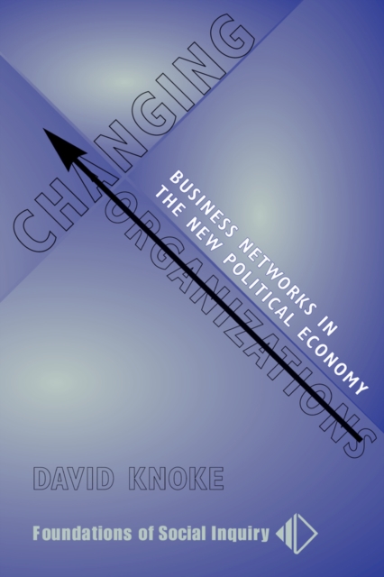 Changing Organizations : Business Networks In The New Political Economy, EPUB eBook