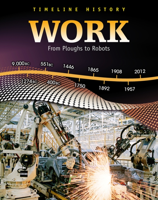 Work : From Ploughs to Robots, Hardback Book