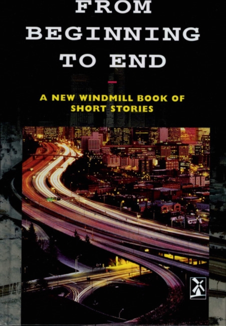 From Beginning to End : A New Windmill Book of Short Stories, Hardback Book