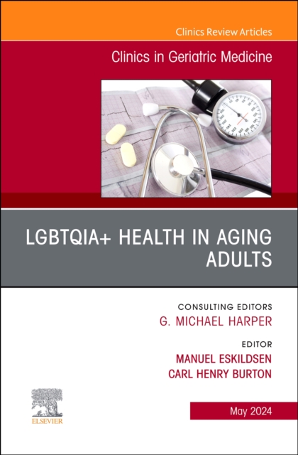 LGBTQIA+ Health in Aging Adults, An Issue of Clinics in Geriatric Medicine : Volume 40-2, Hardback Book