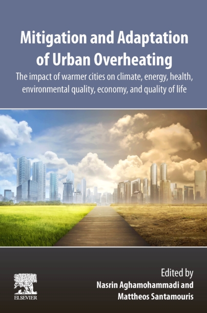 Mitigation and Adaptation of Urban Overheating : The Impact of Warmer Cities on Climate, Energy, Health, Environmental Quality, Economy, and Quality of Life, Paperback / softback Book