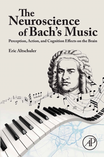 The Neuroscience of Bach's Music : Perception, Action, and Cognition Effects on the Brain, EPUB eBook