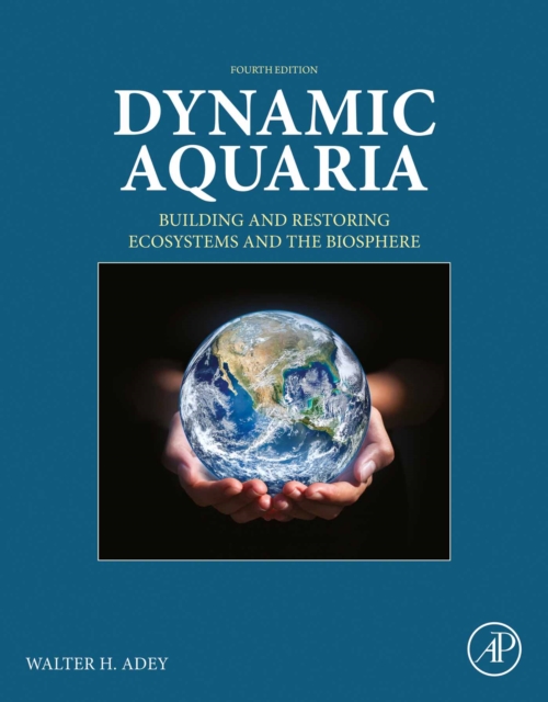 Dynamic Aquaria : Building and Restoring Ecosystems and the Biosphere, EPUB eBook