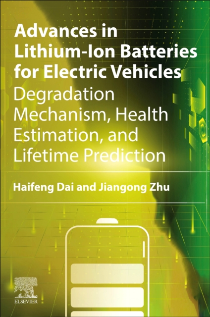 Advances in Lithium-Ion Batteries for Electric Vehicles : Degradation Mechanism, Health Estimation, and Lifetime Prediction, Paperback / softback Book