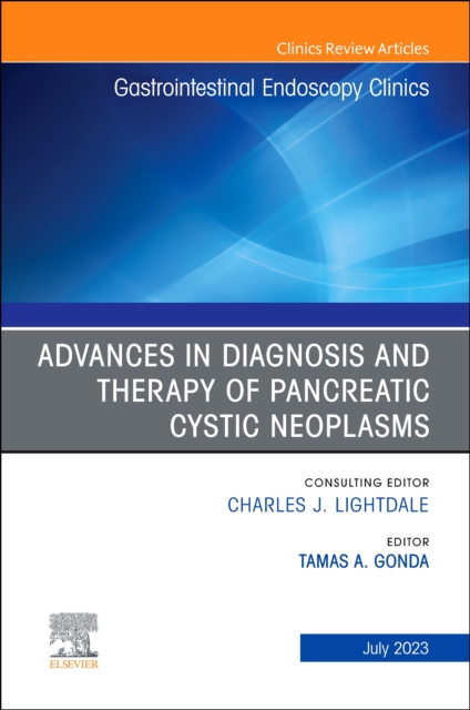 Advances in Diagnosis and Therapy of Pancreatic Cystic Neoplasms, An Issue of Gastrointestinal Endoscopy Clinics : Volume 33-3, Hardback Book