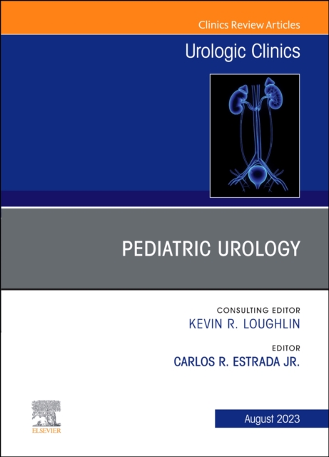 Pediatric Urology, An Issue of Urologic Clinics : Volume 50-3, Hardback Book