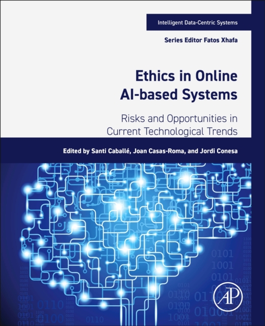 Ethics in Online AI-Based Systems : Risks and Opportunities in Current Technological Trends, Paperback / softback Book