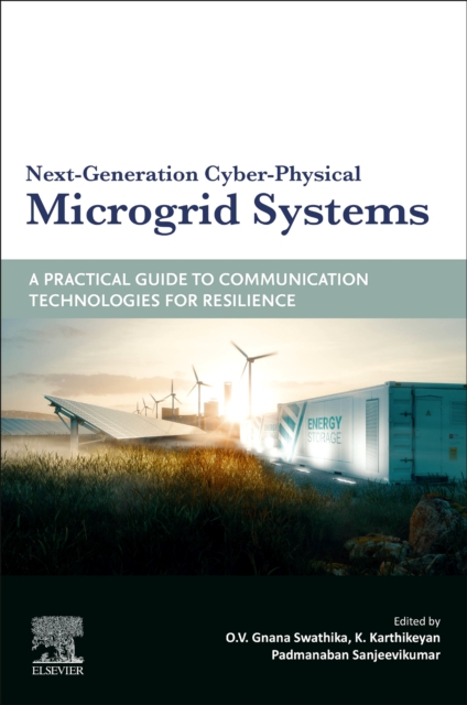 Next-Generation Cyber-Physical Microgrid Systems : A Practical Guide to Communication Technologies for Resilience, Paperback / softback Book