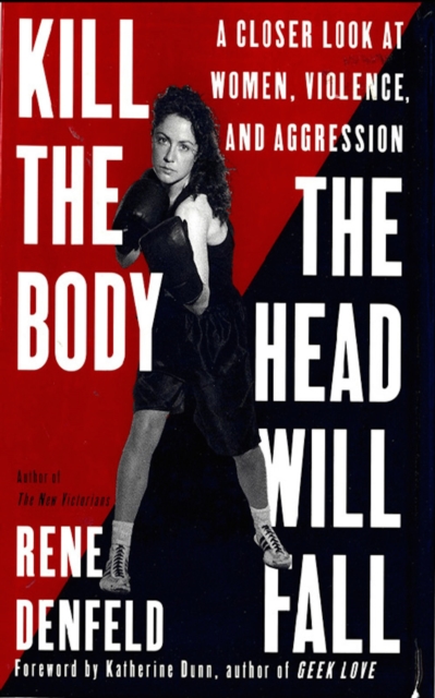 Kill the Body, the Head Will Fall : A Closer Look at Women, Violence, and Aggression, EPUB eBook