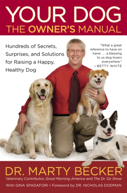 Your Dog: The Owner's Manual : Hundreds of Secrets, Surprises, and Solutions for Raising a Happy, Healthy Dog, Paperback / softback Book