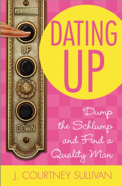 Dating Up : Dump the Schlump and Find a Quality Man, Paperback / softback Book