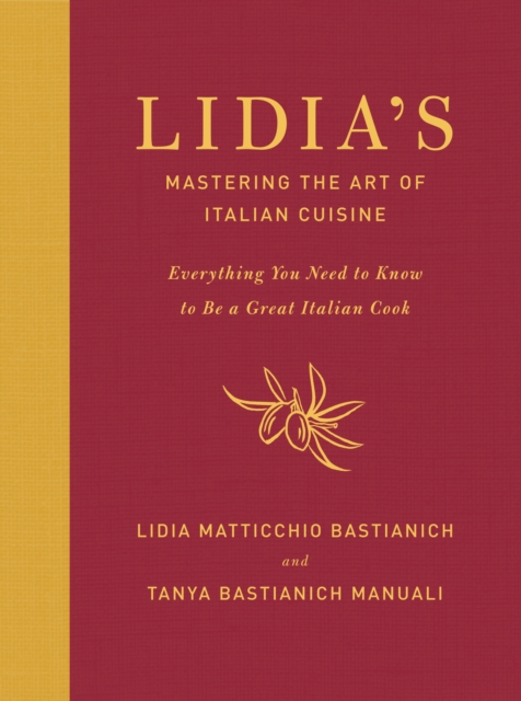Lidia's Mastering the Art of Italian Cuisine : Everything You Need to Know to be a Great Italian Cook, EPUB eBook