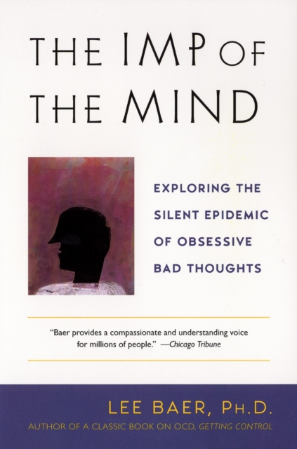 The Imp of the Mind : Exploring the Silent Epidemic of Obsessive Bad Thoughts, Paperback Book