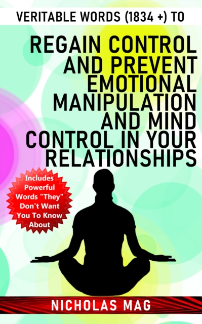 Veritable Words (1834 +) to Regain Control and Prevent Emotional Manipulation and Mind Control in Your Relationships, EPUB eBook