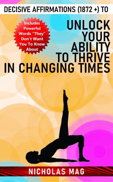 Decisive Affirmations (1872 +) to Unlock Your Ability to Thrive in Changing Times, EPUB eBook