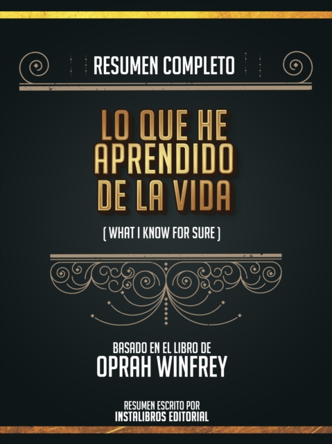 Resumen Completo: Lo Que He Aprendido En La Vida (What I Know For Sure) - Basado En El Libro De Oprah Winfrey, EPUB eBook