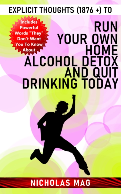 Explicit Thoughts (1876 +) to Run Your Own Home Alcohol Detox and Quit Drinking Today, EPUB eBook