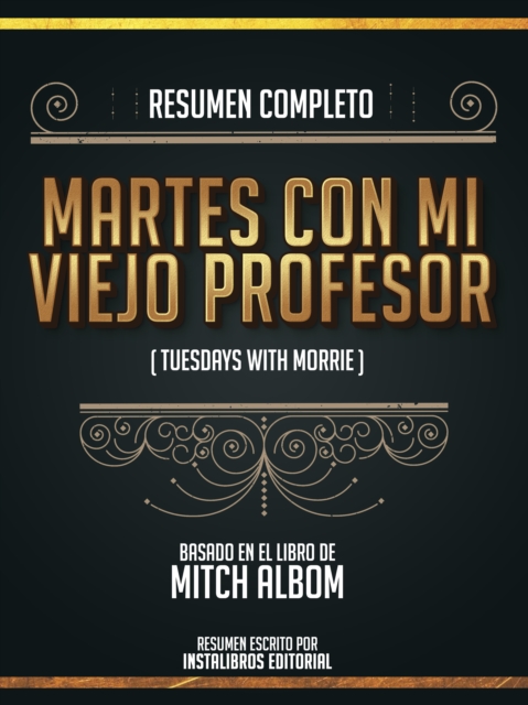 Resumen Completo: Martes Con Mi Viejo Profesor (Tuesdays With Morrie) - Basado En El Libro De Mitch Albom, EPUB eBook