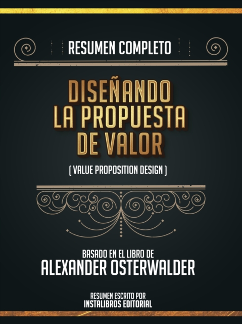Resumen Completo: Disenando La Propuesta De Valor (Value Proposition Design) - Basado En El Libro De Alexander Osterwalder, EPUB eBook