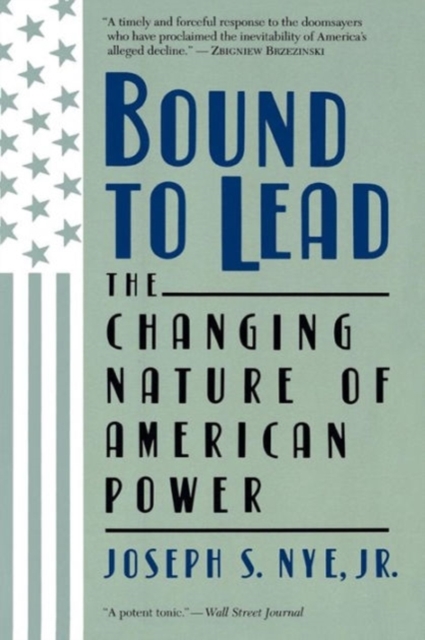Bound To Lead : The Changing Nature Of American Power, Paperback / softback Book