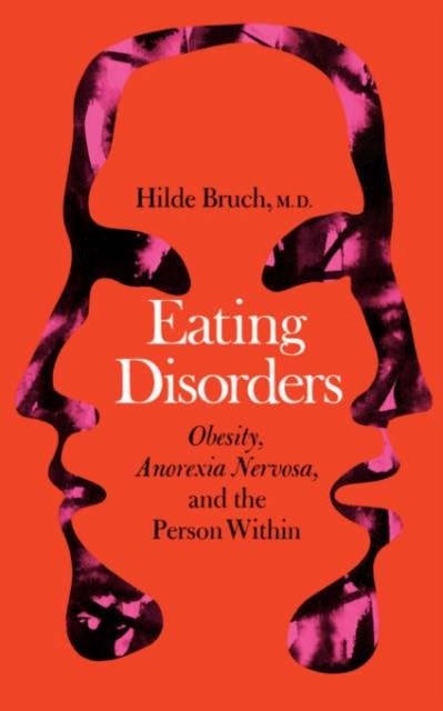 Eating Disorders : Obesity, Anorexia Nervosa, And The Person Within, Paperback / softback Book