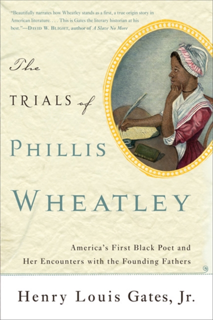 The Trials of Phillis Wheatley : America's First Black Poet and Her Encounters with the Founding Fathers, Paperback / softback Book