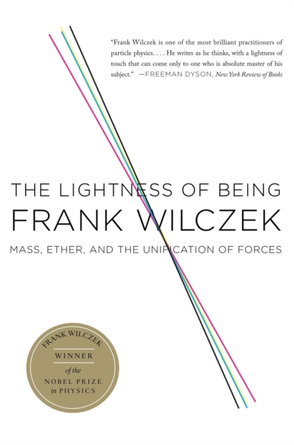The Lightness of Being : Mass, Ether, and the Unification of Forces, Paperback / softback Book