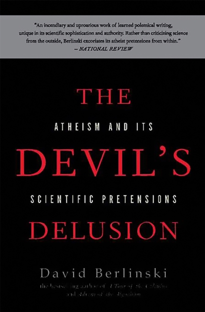 The Devil's Delusion : Atheism and its Scientific Pretensions, Paperback / softback Book