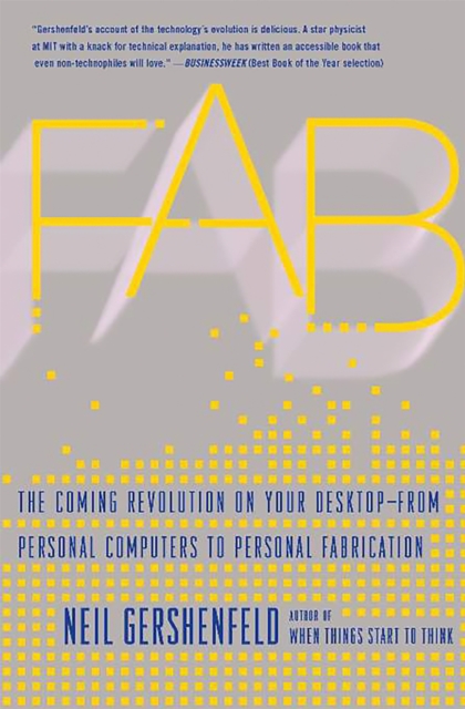 Fab : The Coming Revolution on Your Desktop--from Personal Computers to Personal Fabrication, Paperback / softback Book