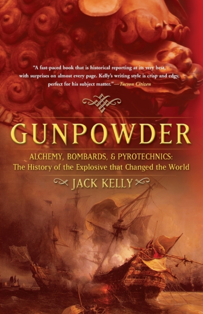 Gunpowder : Alchemy, Bombards, and Pyrotechnics: The History of the Explosive that Changed the World, Paperback / softback Book