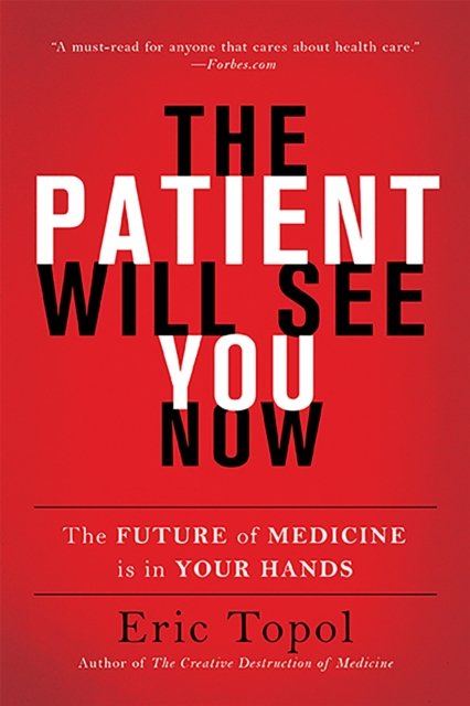 The Patient Will See You Now : The Future of Medicine Is in Your Hands, Paperback / softback Book