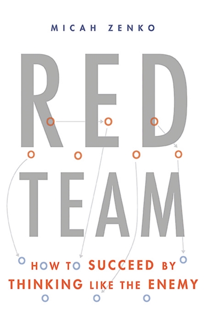 Red Team : How to Succeed By Thinking Like the Enemy, Hardback Book