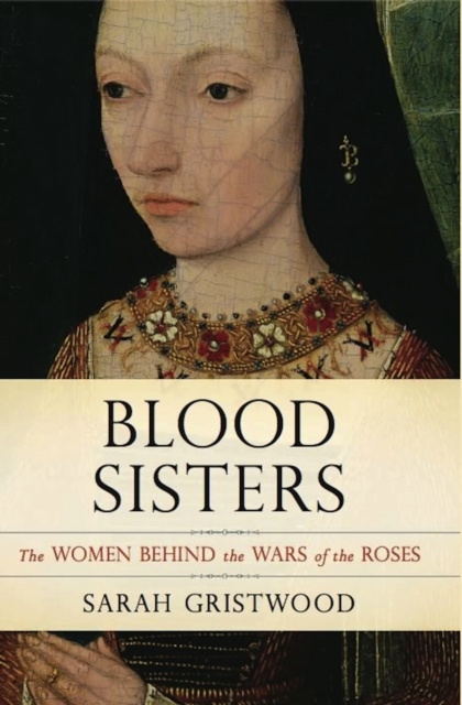 Blood Sisters : The Women Behind the Wars of the Roses, EPUB eBook