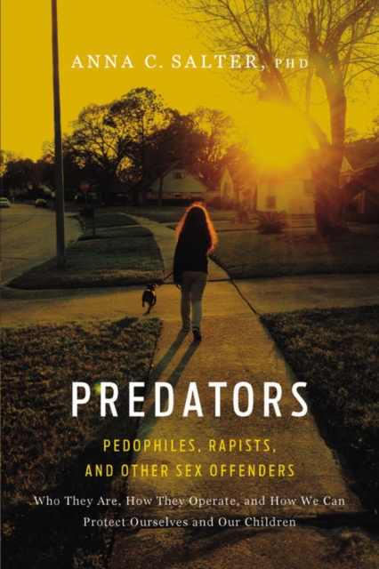Predators : Pedophiles, Rapists, And Other Sex Offenders, Paperback / softback Book