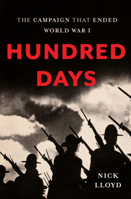Hundred Days : The Campaign That Ended World War I, EPUB eBook