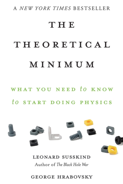 The Theoretical Minimum : What You Need to Know to Start Doing Physics, Paperback Book