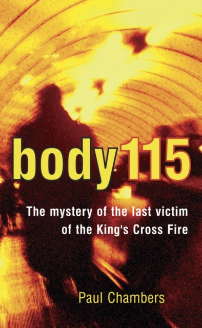 Body 115 : The Mystery of the Last Victim of the King's Cross Fire, Hardback Book
