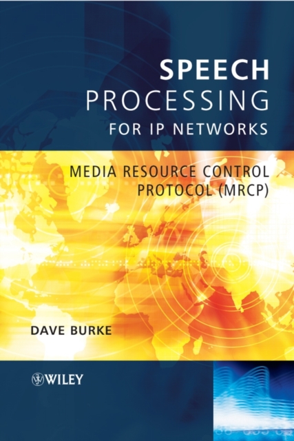 Speech Processing for IP Networks : Media Resource Control Protocol (MRCP), Hardback Book