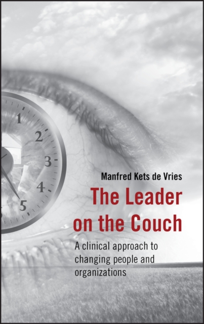 The Leader on the Couch : A Clinical Approach to Changing People and Organizations, PDF eBook