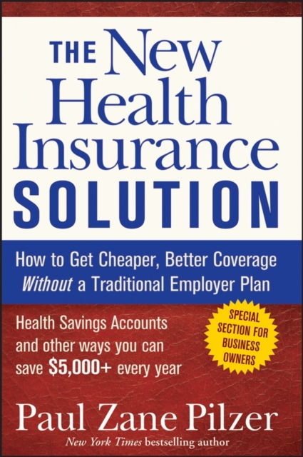 The New Health Insurance Solution : How to Get Cheaper, Better Coverage Without a Traditional Employer Plan, Paperback / softback Book
