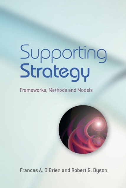 Supporting Strategy : Frameworks, Methods and Models, Paperback / softback Book
