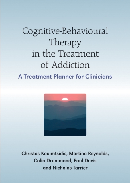 Cognitive-Behavioural Therapy in the Treatment of Addiction : A Treatment Planner for Clinicians, Paperback / softback Book
