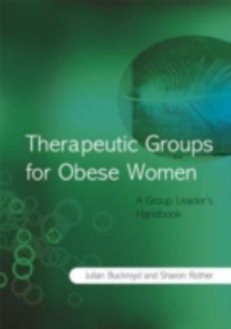 Therapeutic Groups for Obese Women : A Group Leader's Handbook, PDF eBook