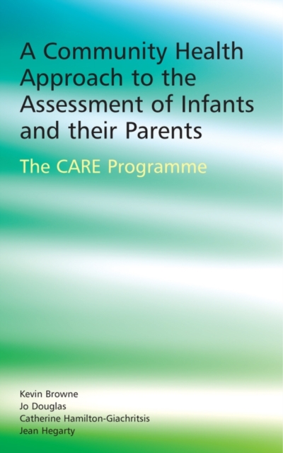 A Community Health Approach to the Assessment of Infants and their Parents : The CARE Programme, PDF eBook